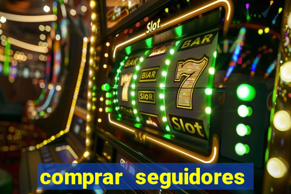 comprar seguidores que interagem